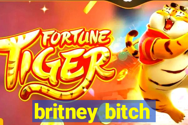 britney bitch